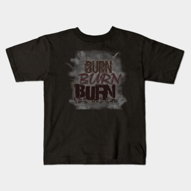 Let It Burn Burn Burn - Burning Man Kids T-Shirt by tatzkirosales-shirt-store